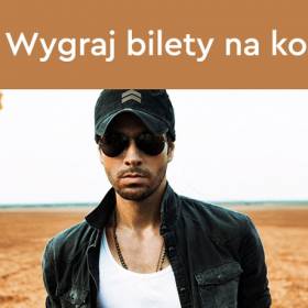 Wygraj bilety na Enrique Iglesiasa!