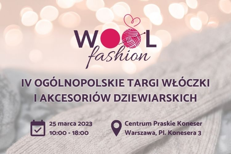 IV Ogólnopolskie Targi Włóczki i Akcesoriów Dziewiarskich WOOLFASHION już 25 marca w Warszawie!